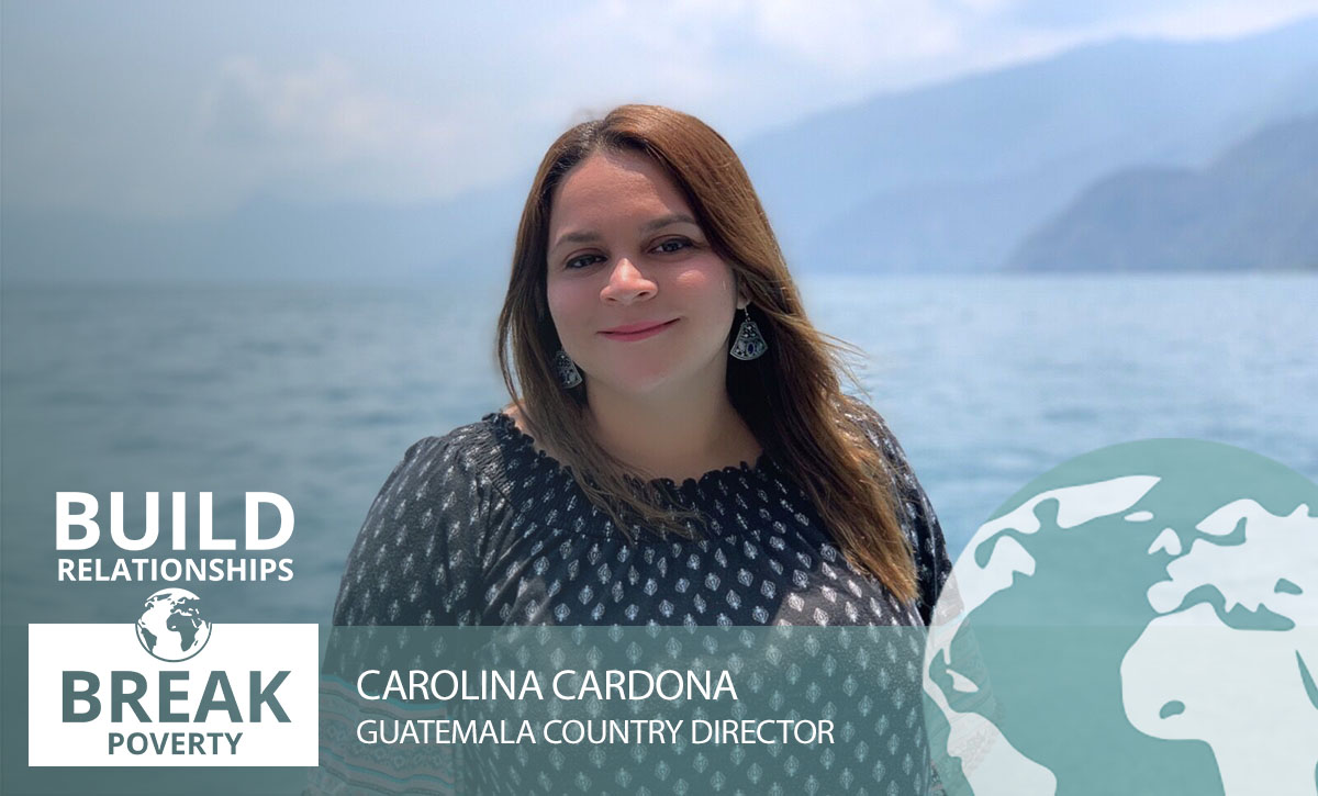 Build Relationships. Break Poverty. | Interview with Guatemala’s Country Director