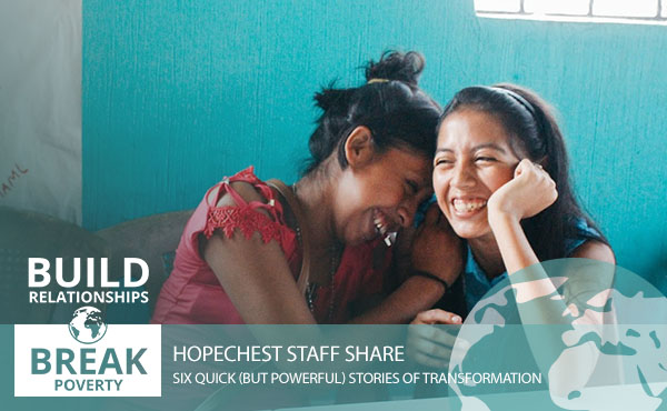 Build Relationships. Break Poverty. | Six Quick (But Powerful) Stories of Transformation